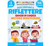 Oggi Imparo a Riflettere - Giochi di Logica per Bambini: Quiz ed Enigmi per Allenare la Mente - Rompicapi e Sfide Mentali - Attività Divertenti Per la ... - Primi Passi verso la Scuola Primaria