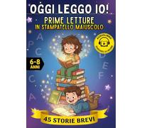 Oggi Leggo Io! Prime Letture in Stampatello Maiuscolo: 45 Storie Brevi e Divertenti per Imparare a Leggere in Autonomia con il Sorriso - con Audiolibro per Accompagnare la Lettura. Età 6-8 Anni