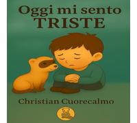 Oggi mi sento TRISTE: Una storia illustrata per accogliere la tristezza