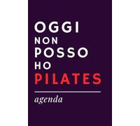 OGGI NON POSSO HO PILATES - Agenda Ironica | Idea Regalo Divertente per amici e amiche, appassionati di pilates e yoga, compagne di corso: Diario ... - Formato A5 senza date preimpostate