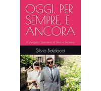OGGI. PER SEMPRE. E ANCORA: Il Vangelo Operativo di Silvio e Terziana