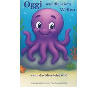 Oggi und die leisen Wellen: wenn das Meer leise wird- eine Geschichte zur Hochsensibilität