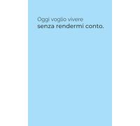 Oggi voglio vivere senza rendermi conto - Quaderno Ironico 6x9 per Appunti: Quaderno azzurro con frase divertente - 100 pagine a righe per lavoro, ufficio, università o idee quotidiane