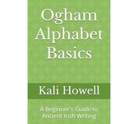 Ogham Alphabet Basics: A Beginner's Guide to Ancient Irish Writing (Ancient Alphabets & Writing Systems)