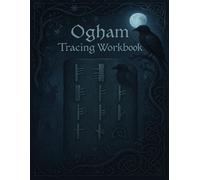 Ogham Tracing Workbook: Learn the Ancient Celtic Alphabet Through Guided Practice: A Beginner’s Workbook to Master the Ogham Script - Includes Letter Tracing, and Irish Cultural Insights