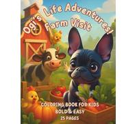 Ogi’s Life Adventures! Farm Visit Coloring Book For Kids Bold & Easy: Ogi’s Life Adventures! Screen-Free Coloring Book For Kids: Easy & Fun Bulldog ... For Ages 4-8 Perfect Gift For Boys and Girls