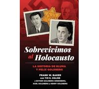 Ogline, Tim E. - Sobrevivimos al Holocausto: La historia de Bluma y Felix Goldberg