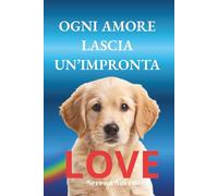 Ogni amore lascia un’impronta: Il ricordo più bello: la storia del tuo cane