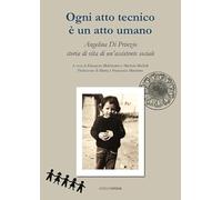 Ogni atto tecnico è un atto umano. Angelina Di Prinzio, storia di vita di un'assistente sociale (Fuori collana)