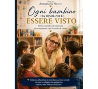 Ogni bambino ha bisogno di essere visto: Storie, emozioni e lezioni di vita di un'insegnante che non smette di credere nei bambini