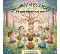 Ogni bambino ha un mondo: ..ed ogni mondo è speciale