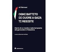 Ogni battito di cuore a Gaza ti resiste. Diario di un medico nella tempesta del genocidio in Palestina (Tutte le strade)