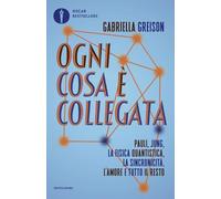 Ogni cosa è collegata. Pauli, Jung, la fisica quantistica, la sincronicità, l'amore e tutto il resto (Oscar bestsellers)