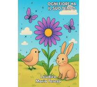 OGNI FIORE HA IL SUO TEMPO