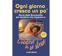 Ogni giorno cresco un po': Storie della buonanotte illustrate per bambine: 15 racconti per costruire autostima, serenità e fiducia in sé stesse giorno dopo giorno