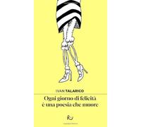 Ogni giorno di felicità è una poesia che muore