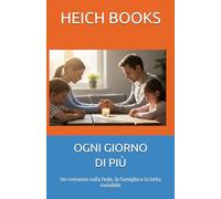 OGNI GIORNO DI PIÙ: Un romanzo sulla fede, la famiglia e la lotta invisibile