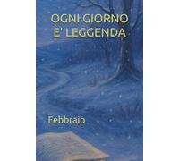 OGNI GIORNO E' LEGGENDA: Febbraio
