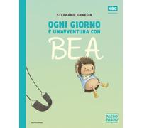 Ogni giorno è un'avventura con Bea. PassoPasso. Stampatello maiuscolo. Ediz. a colori (Prime letture)