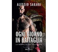Ogni giorno in battaglia. La mentalità del legionario (Crescita personale)