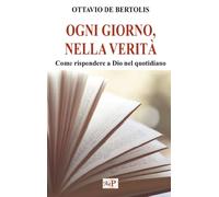 Ogni giorno, nella verità. Come rispondere a Dio nel quotidiano (Spiritualità ignaziana)