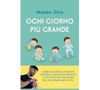 Ogni giorno più grande. Come facilitare lo sviluppo motorio, linguistico, emotivo e cognitivo del tuo bimbo nel suo primo anno di vita (Gaia)