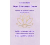 Ogni giorno un dono: Un diario per riscoprire la bellezza delle piccole cose