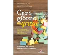 Ogni giorno un grazie. La rivoluzione della gratitudine nel cuore della famiglia. Itinerario per gruppi di spiritualità familiare (Sussidi per gruppi familiari)