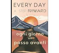 Ogni Giorno Un Passo Avanti | Migliora te stesso| Migliora la tua vita: La soluzione a migliorare te stesso, la tua vita, e delle persone che ti circondano