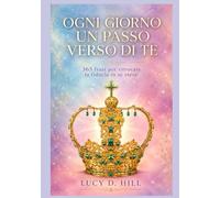 Ogni giorno un passo verso di Te: GUIDA PRATICA E DIARIO ANNUALE PER RITROVARE E COSTRUIRE LA PROPRIA AUTOSTIMA E FIDUCIA (Sprint)