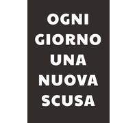 Ogni giorno una nuova scusa: Taccuino per Appunti Divertente | Quaderno a Righe per un Collega, Amico, Amica | Idea Regalo da Ufficio: quaderno divertente
