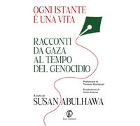 Ogni istante è una vita. Racconti da Gaza al tempo del genocidio (Fuori collana)
