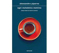 Ogni maledetta mattina. Cinque lezioni sul vizio di scrivere (Scrittori italiani e stranieri)
