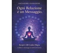 Ogni relazione è un messaggio. Scopri i 20 Codici Maya e libera i messaggi invisibili dell’anima.