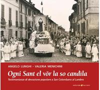 Ogni sant el vör la so candìla. Testimonianze di devozione popolare a San Colombano al Lambro (Viaggio in provincia)