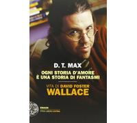Ogni storia d'amore è una storia di fantasmi. Vita di David Foster Wallace (Einaudi. Stile libero extra)