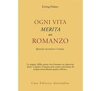 Ogni vita merita un romanzo. Quando raccontarsi è terapia (Psiche e coscienza)