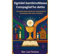 Ognidel bambinoMassa Compagliel'ho detto: Una guida passo passo per comprendere e partecipare alla messa Cattolica