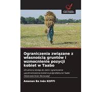 Ograniczenia zwi¿zane z w¿asno¿ci¿ gruntów i wzmocnienie pozycji kobiet w Taabo: Utrudniony dost¿p do ziemi: ograniczenie upodmiotowienia kobiet w podprefekturze Taabo (Wybrze¿e Ko¿ci S¿oniowej)