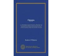 Ogygia (v.1): or, a chronological account of Irish events : collected from very ancient documents, faithfully compared with each other, and supported ... writings of the first nations of the globe