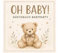 Oh Baby! Gästebuch Babyparty: Erinnerungsbuch zur Baby Shower mit persönlichen Wünschen, lieben Worten und Platz für Fotos - Babyparty Geschenk für werdende Eltern und 40 Gäste