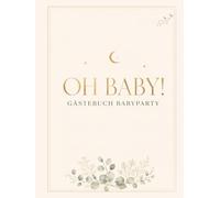 Oh Baby! Gästebuch Babyparty: Erinnerungsbuch zur Baby Shower mit persönlichen Wünschen, lieben Worten und Platz für Fotos - Babyparty Geschenk für werdende Eltern und 40 Gäste