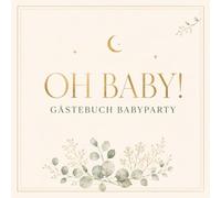 Oh Baby! Gästebuch Babyparty: Erinnerungsbuch zur Baby Shower mit persönlichen Wünschen, lieben Worten und Platz für Fotos - Babyparty Geschenk für werdende Eltern und 40 Gäste