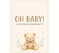 Oh Baby! Gästebuch Babyparty: Erinnerungsbuch zur Baby Shower mit persönlichen Wünschen, lieben Worten und Platz für Fotos - Babyparty Geschenk für werdende Eltern und 40 Gäste
