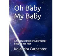 Oh Baby My Baby: A Keepsake Memory Journal for Baby's First Year