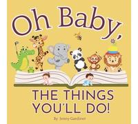 Oh Baby, the Things You’ll Do
