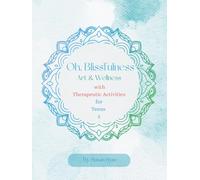 Oh Blissfulness: Art & Wellness: Therapeutic Activities for Teens 2