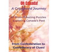 Oh Canada! A Crossword Journey: 60 Brain-Boosting Puzzles Exploring Canada’s Past | 8.5" x 11" | Suitable for proud Canadians, trivia buffs, and ... trips, retirement fun, and patriotic gifti