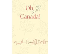 Oh Canada! A Travel-Inspired Journal: 150 Lined Pages for Writing, Planning & Exploring the Great North