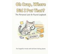 Oh Crap, Where Did I Put That?: The Personal Lost-&-Found Logbook
